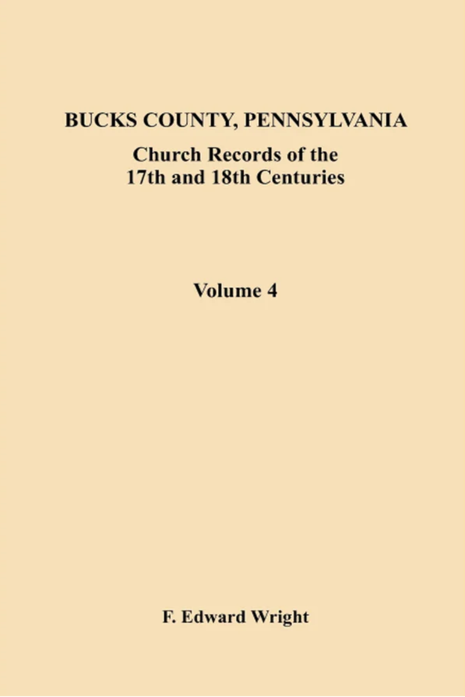 Bucks County, Pennsylvania Church Records of the 17th and 18th Centuries, Volume 4