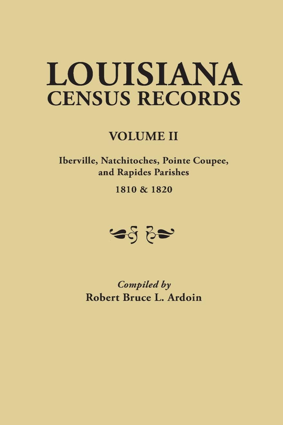Louisiana Census Records. Volume II: Iberville, Natchitoches, Pointe Coupee, and Rapides Parishes, 1