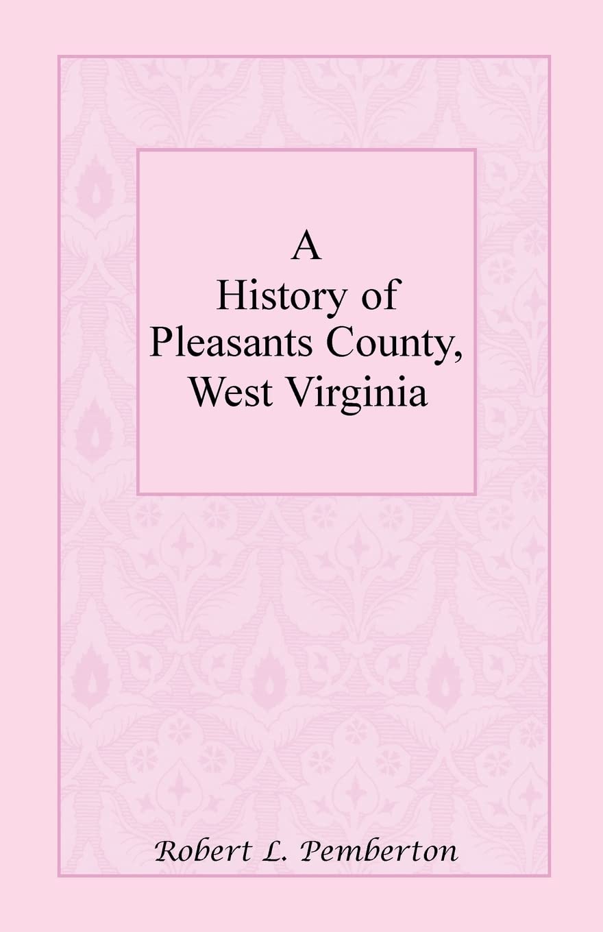 A History of Pleasants County, West Virginia