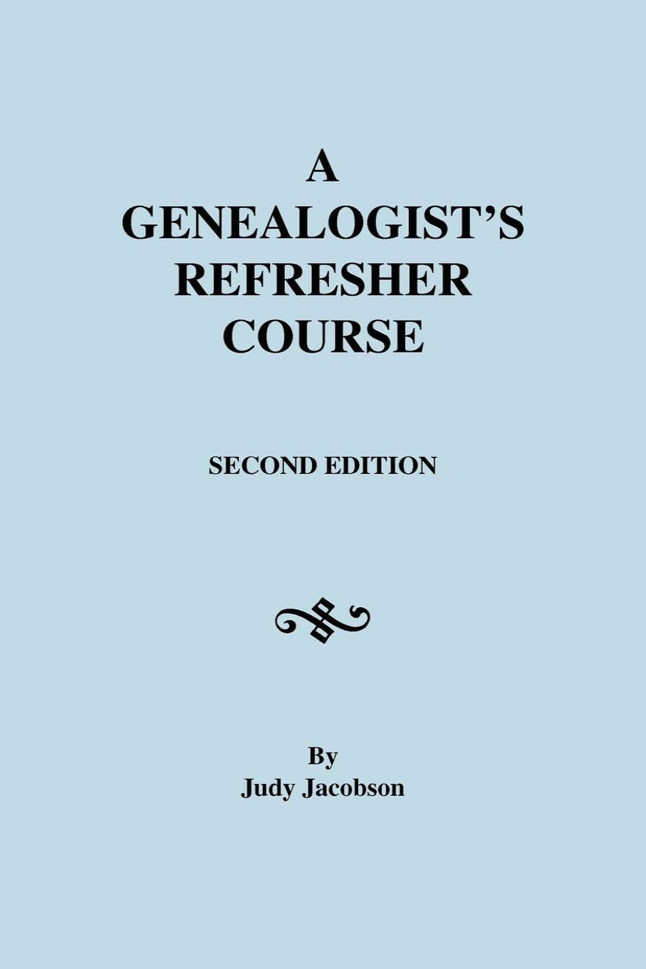 A Genealogist's Refresher Course. Second Edition