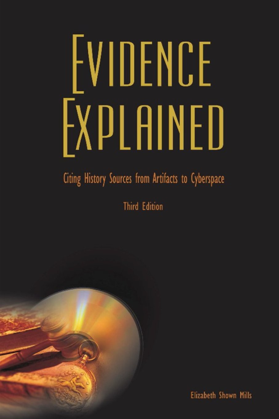 Evidence Explained: Citing History Sources from Artifacts to Cyberspace. Third Edition