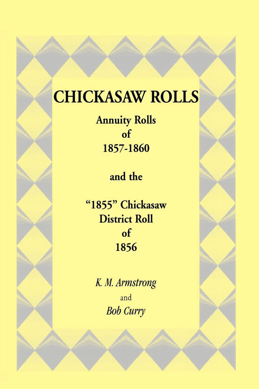 Chickasaw Rolls: Annuity Rolls of 1857-1860 and the "1855" Chickasaw District Roll of 1856