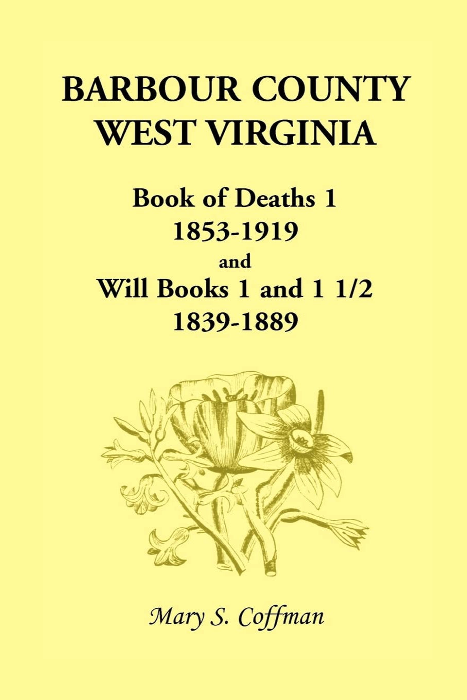 Barbour County, West Virginia Book of Deaths 1, 1853-1919 and Will Books 1 and 1 1/2, 1839-1889