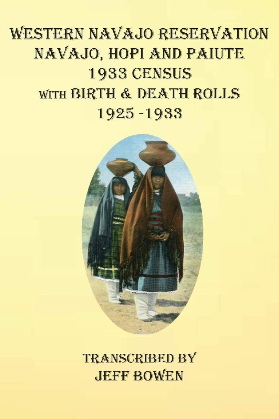 Western Navajo Reservation: Navajo, Hopi, and Paiute 1933 Census With Birth and Death Rolls, 1925-1933
