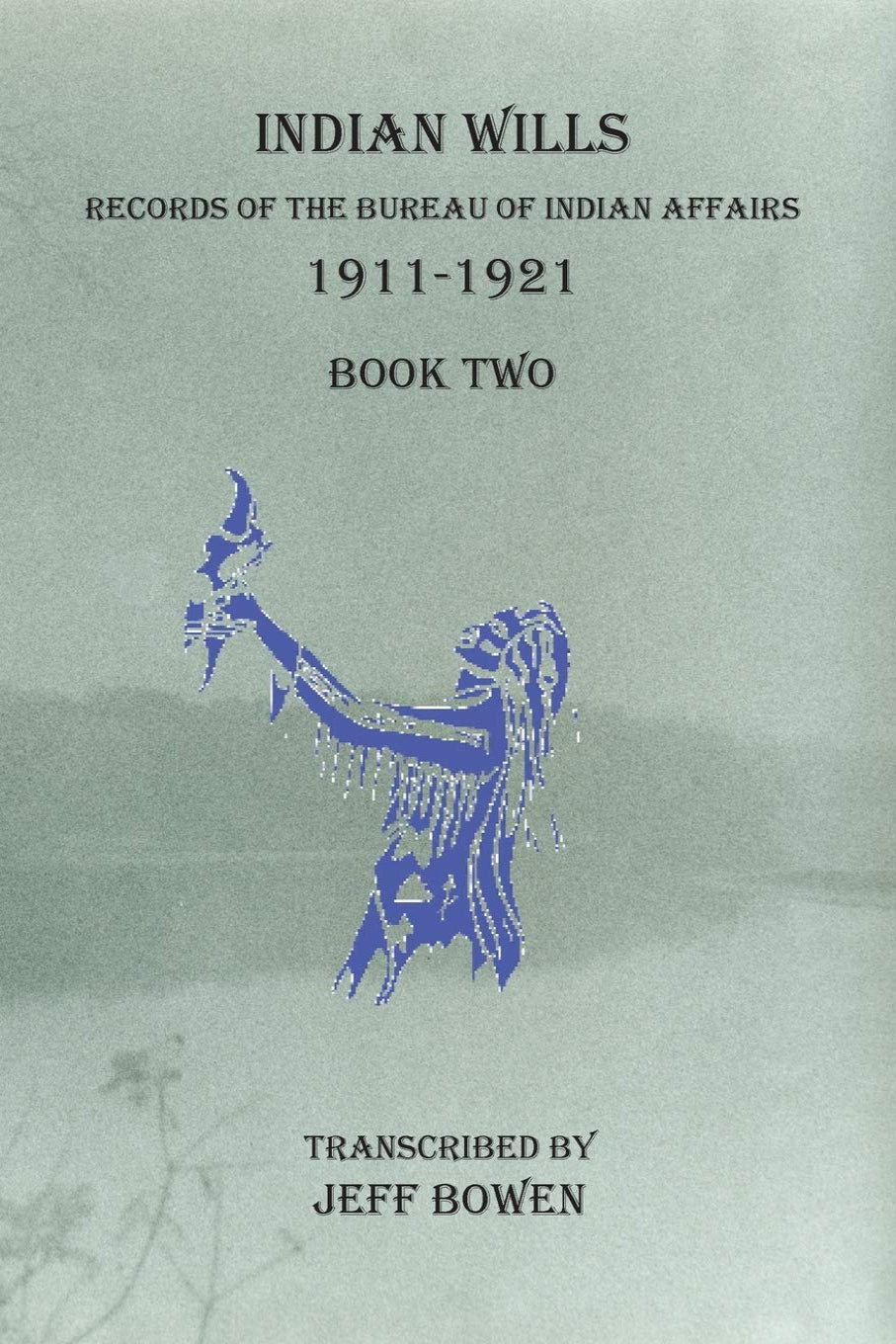 Indian Wills, 1911-1921, Records of the Bureau of Indian Affairs. Book Two