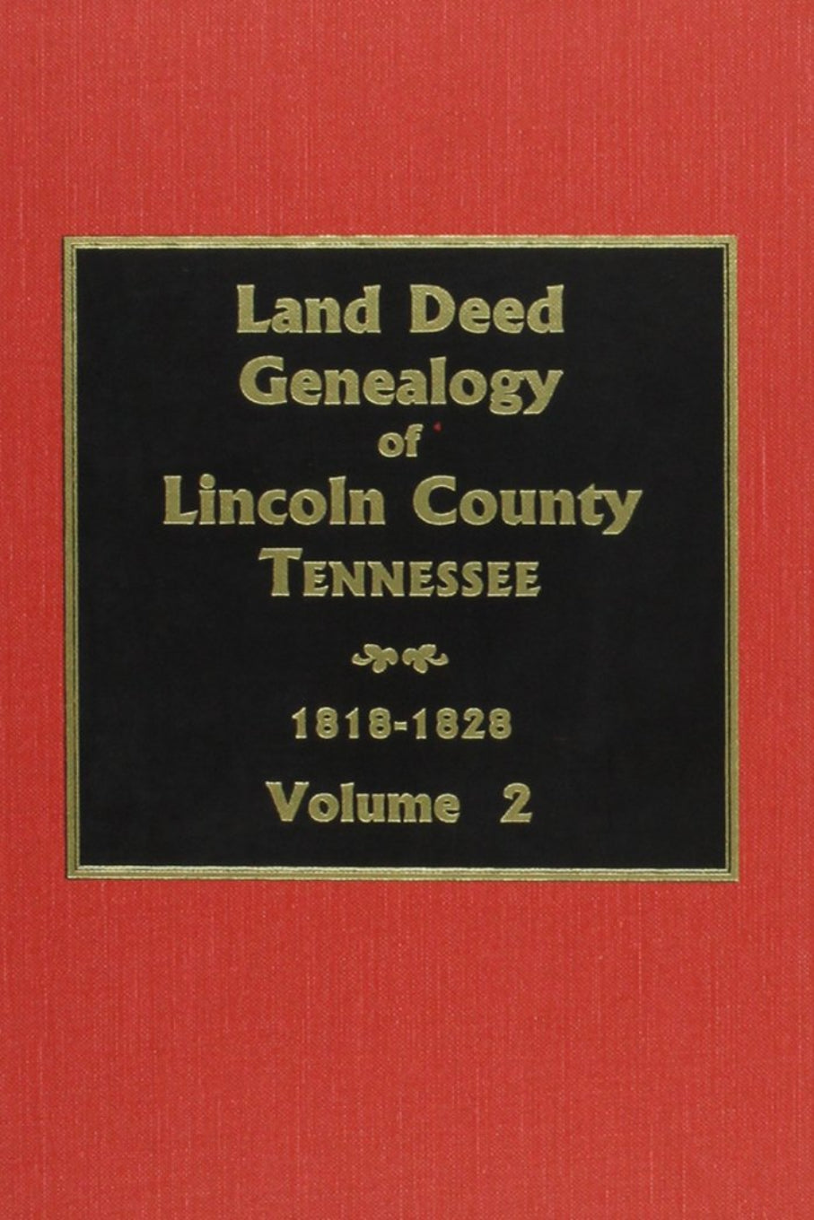 Land Deed Genealogy of Lincoln County Tennessee Volume 2: 1818-1828