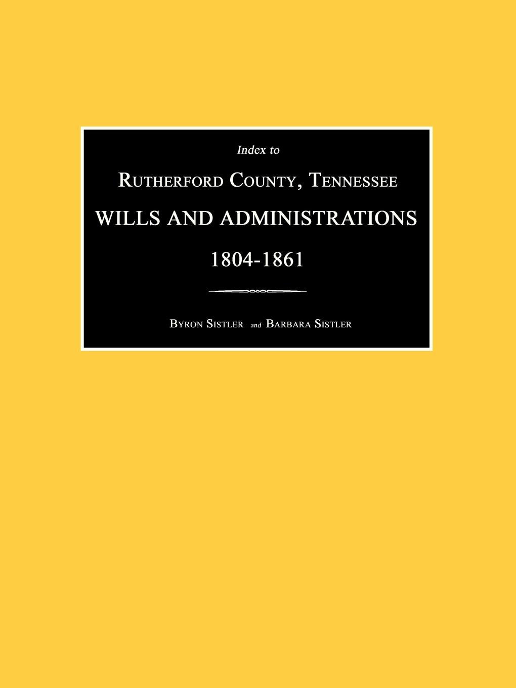 Index to Rutherford County, Tennessee, Wills and Administrations 1804-1861