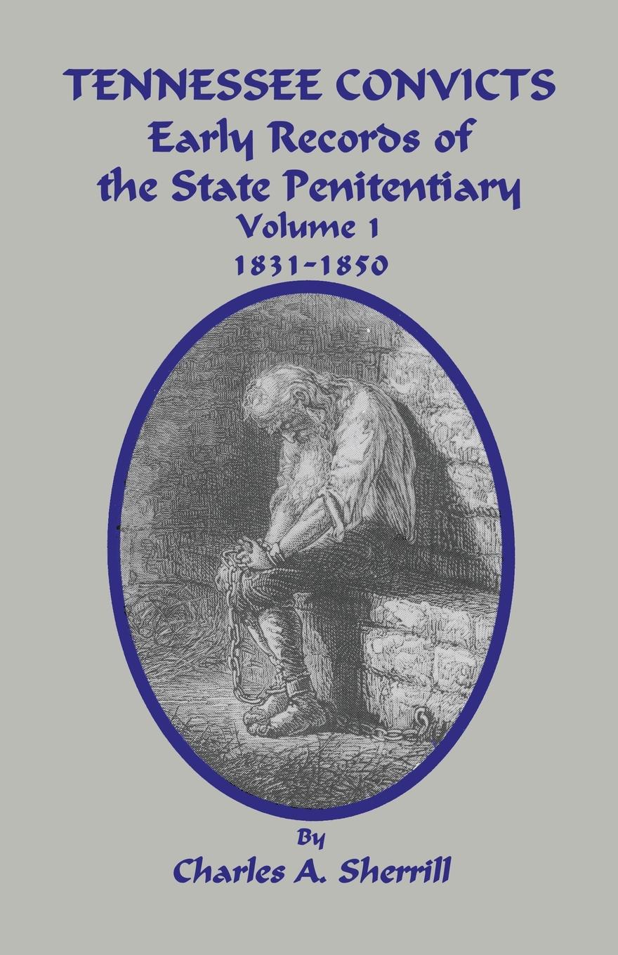 Tennessee Convicts: Early Records of the State Penitentiary. Volume 1: 1831-1850