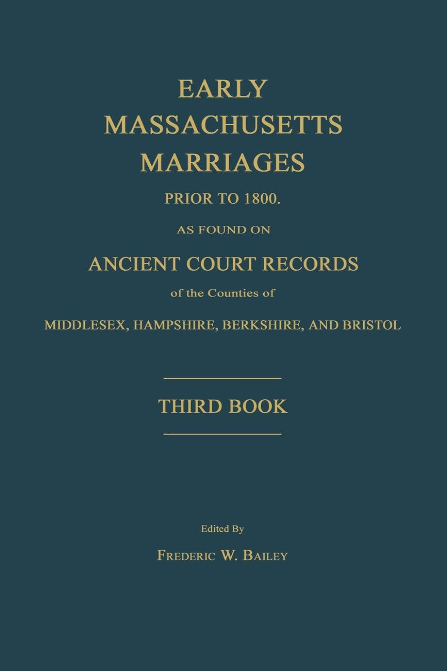 Early Massachusetts Marriages Prior to 1800, Middlesex, Hampshire, Berkshire and Bristol: Third Book