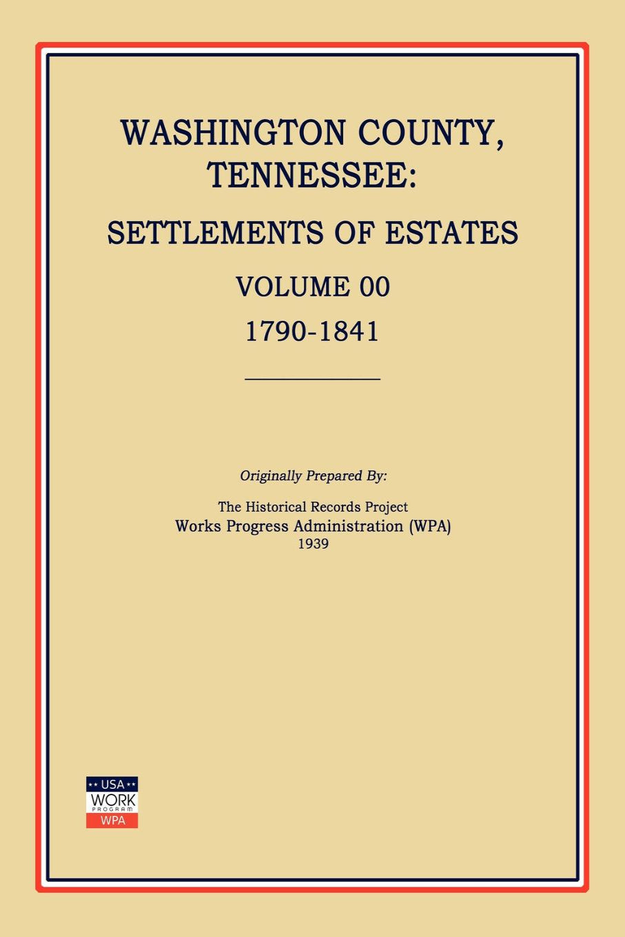 Washington County, Tennessee: Settlements of Estates, Volume 00, 1790-1841