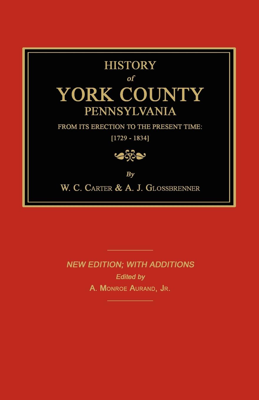History of York County, Pennsylvania. From its Erection to the Present Time; 1729-1834. New Ed.
