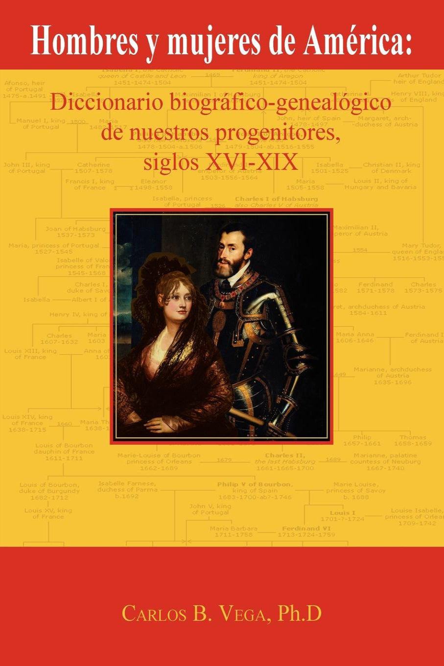 Hombres y mujeres de América: Diccionario biográfico-genealógico de nuestros progenitores, siglos XVI-XIX