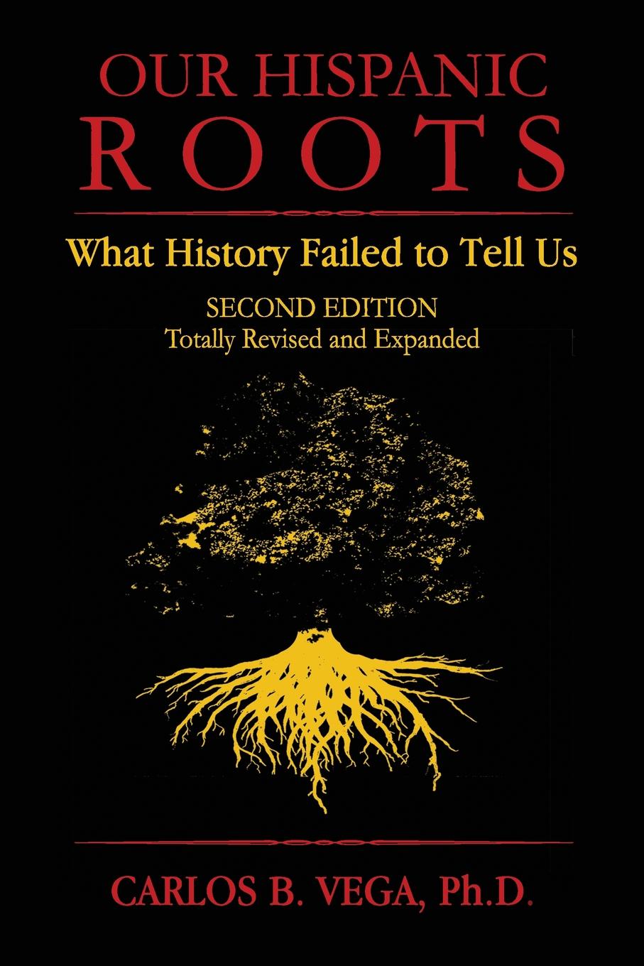 Our Hispanic Roots: What History Failed to Tell Us. Second Edition