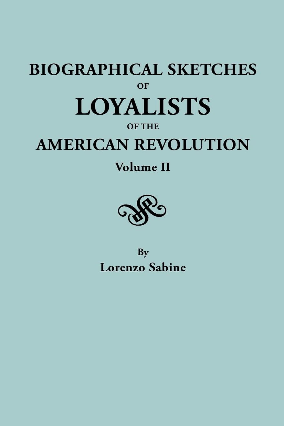 Biographical Sketches of Loyalists of the American Revolution. Two Volumes
