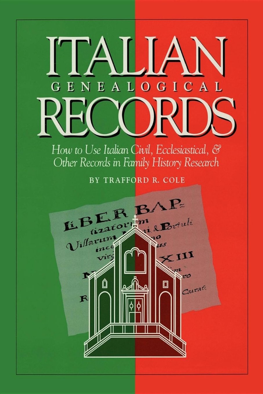 Italian Genealogical Records: How to Use Italian Civil, Ecclesiastical, & Other Records in Family History Research