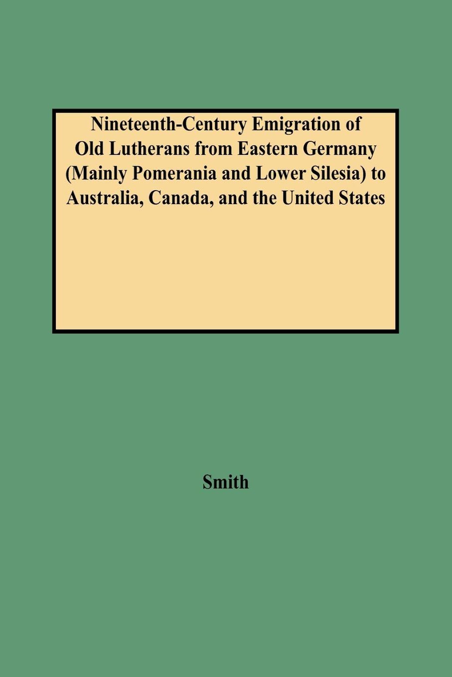 Nineteenth-Century Emigration of Old Lutherans from Eastern Germany to Australia, Canada, and the United States