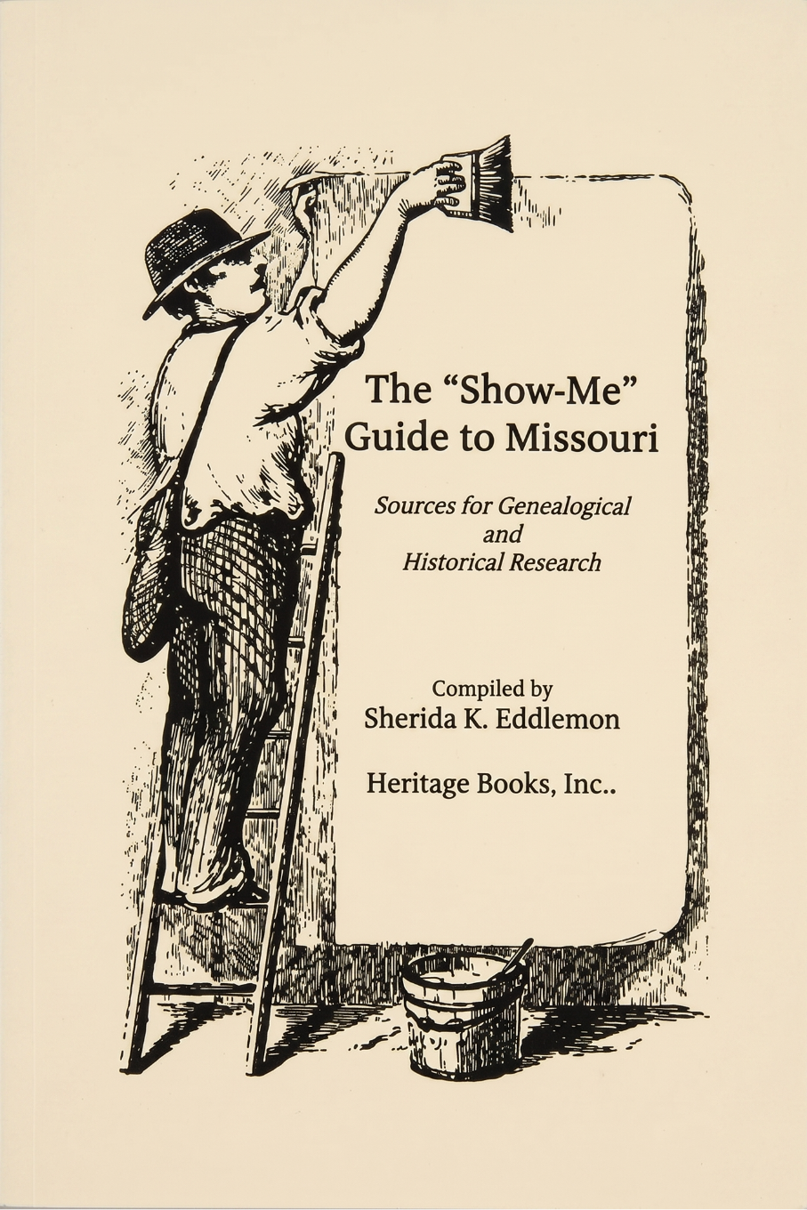 The 'Show-Me' Guide to Missouri: Sources for Genealogical and Historical Research