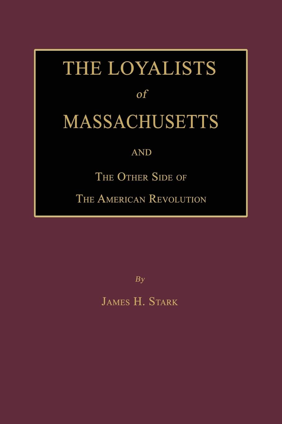 The Loyalists of Massachusetts and the Other Side of the American Revolution