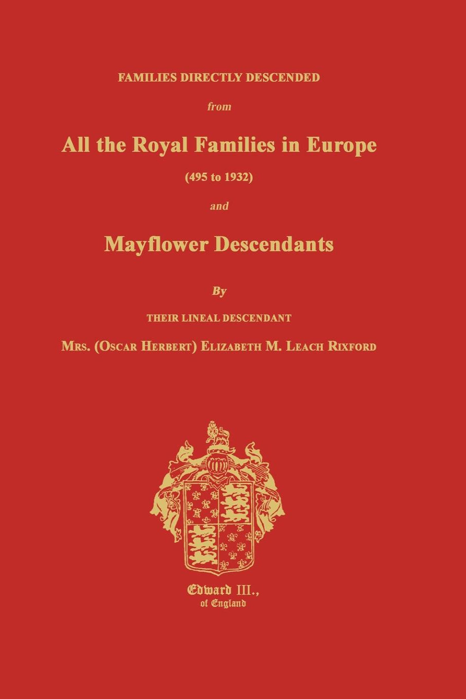 Families Directly Descended from All the Royal Families in Europe (495 to 1932) & Mayflower Descendants