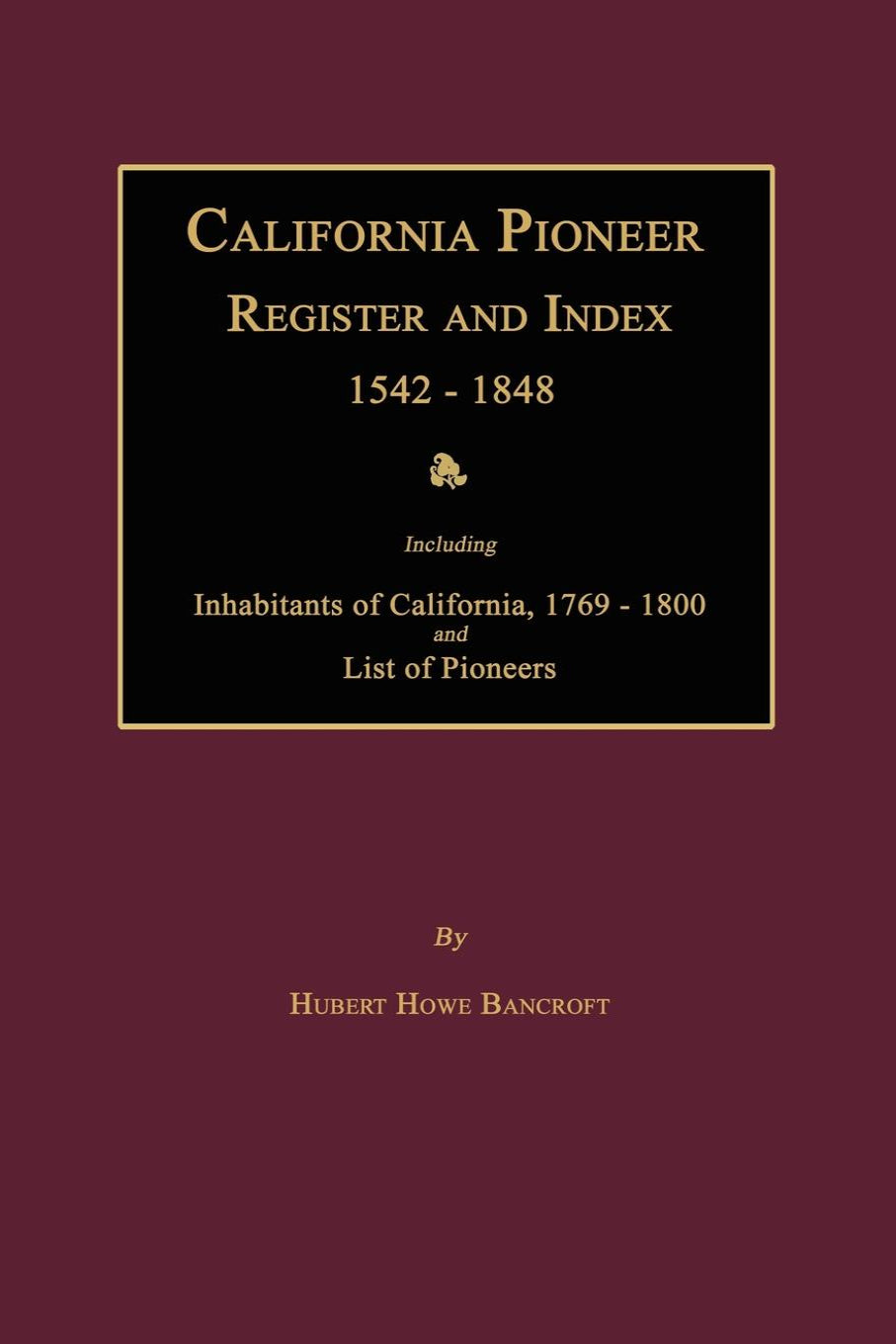 California Pioneer Register and Index 1542-1848