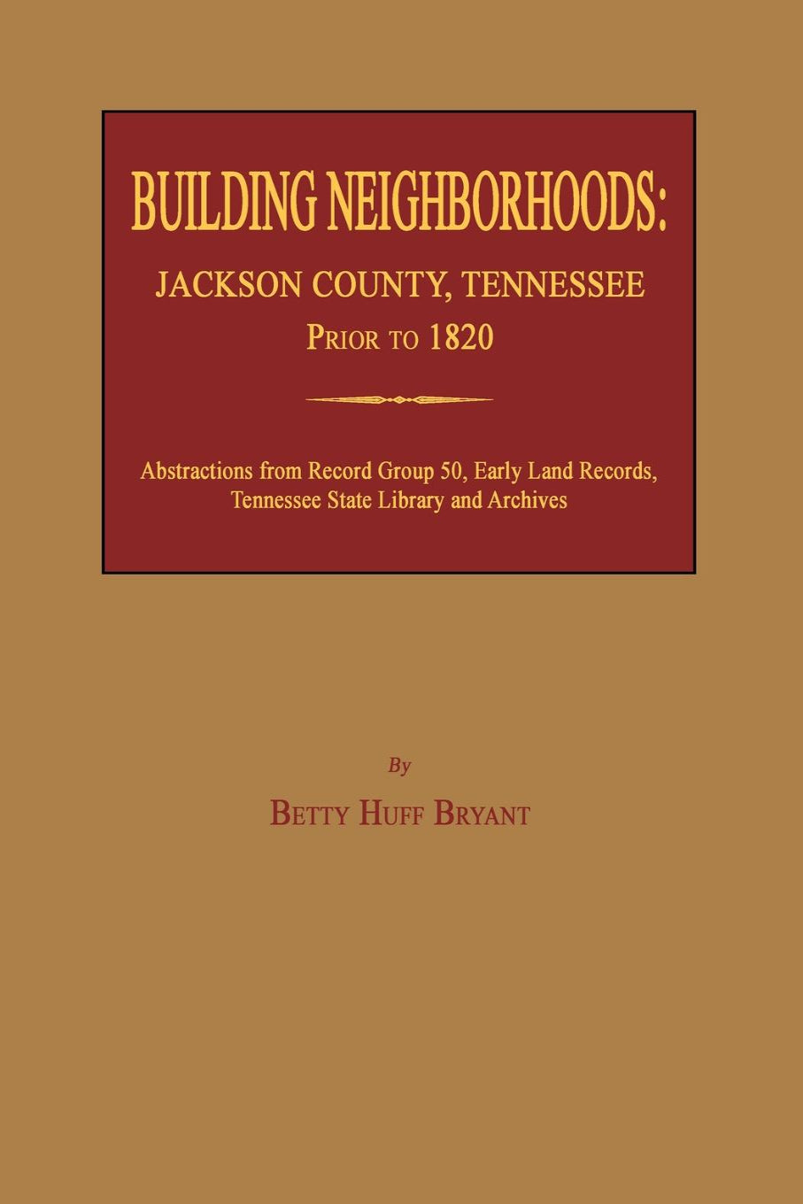 Building Neighborhoods: Jackson County, Tennessee, Early Land Records Prior to 1820
