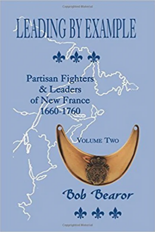 Leading By Example, Partisan Fighters & Leaders of New France, 1660-1760: Volume Two