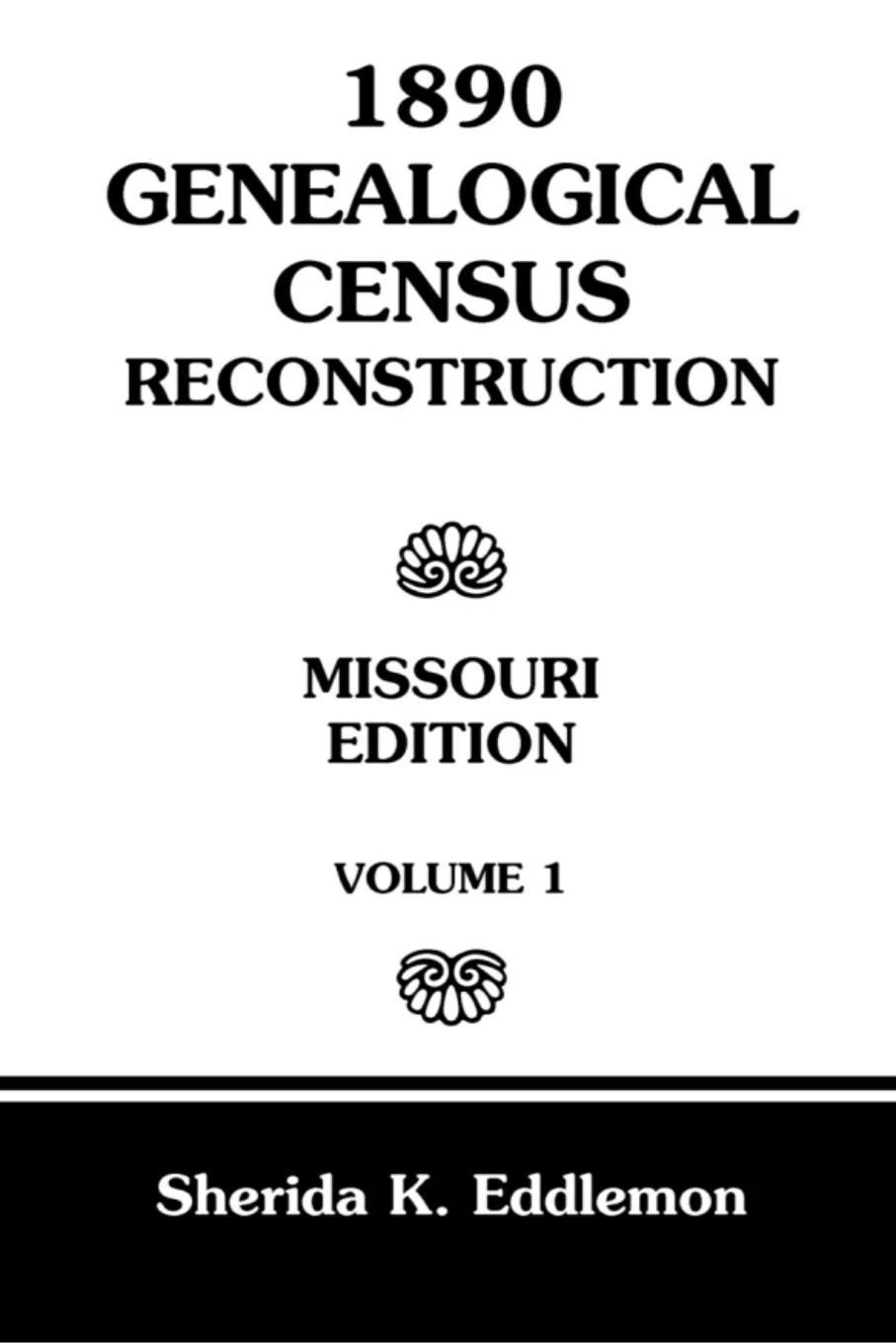 1890 Genealogical Census Reconstruction: Missouri, Volume 1