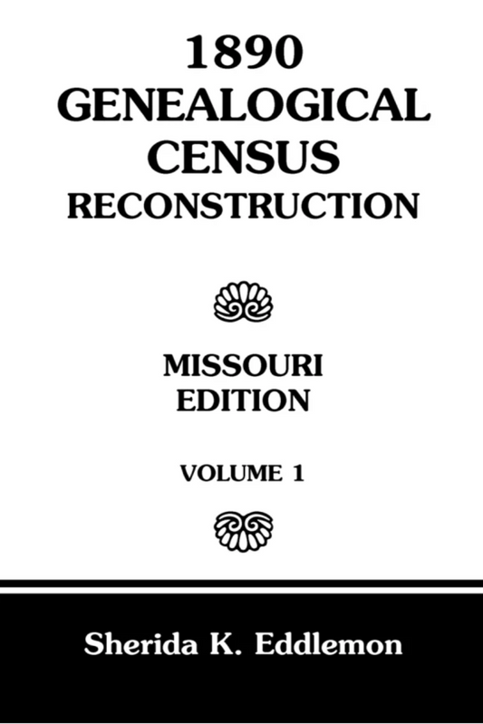 1890 Genealogical Census Reconstruction: Missouri, Volume 1