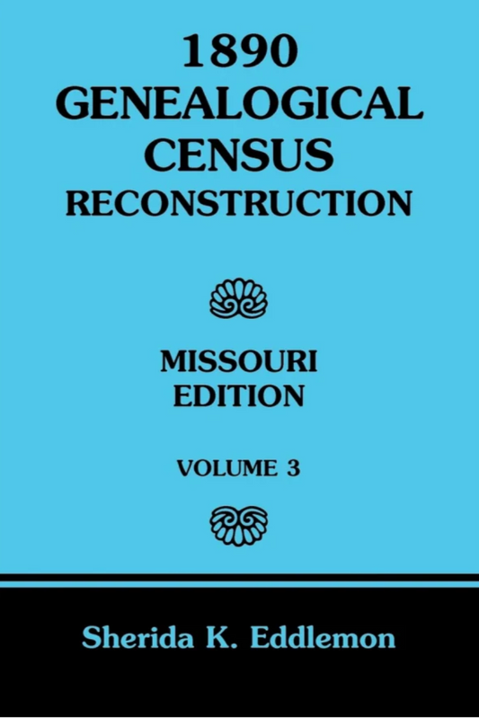 1890 Genealogical Census Reconstruction: Missouri, Volume 3