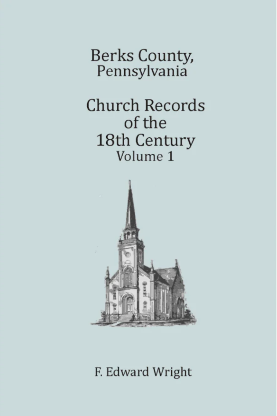 Berks County, Pennsylvania Church Records of the 18th Century, Volume 1