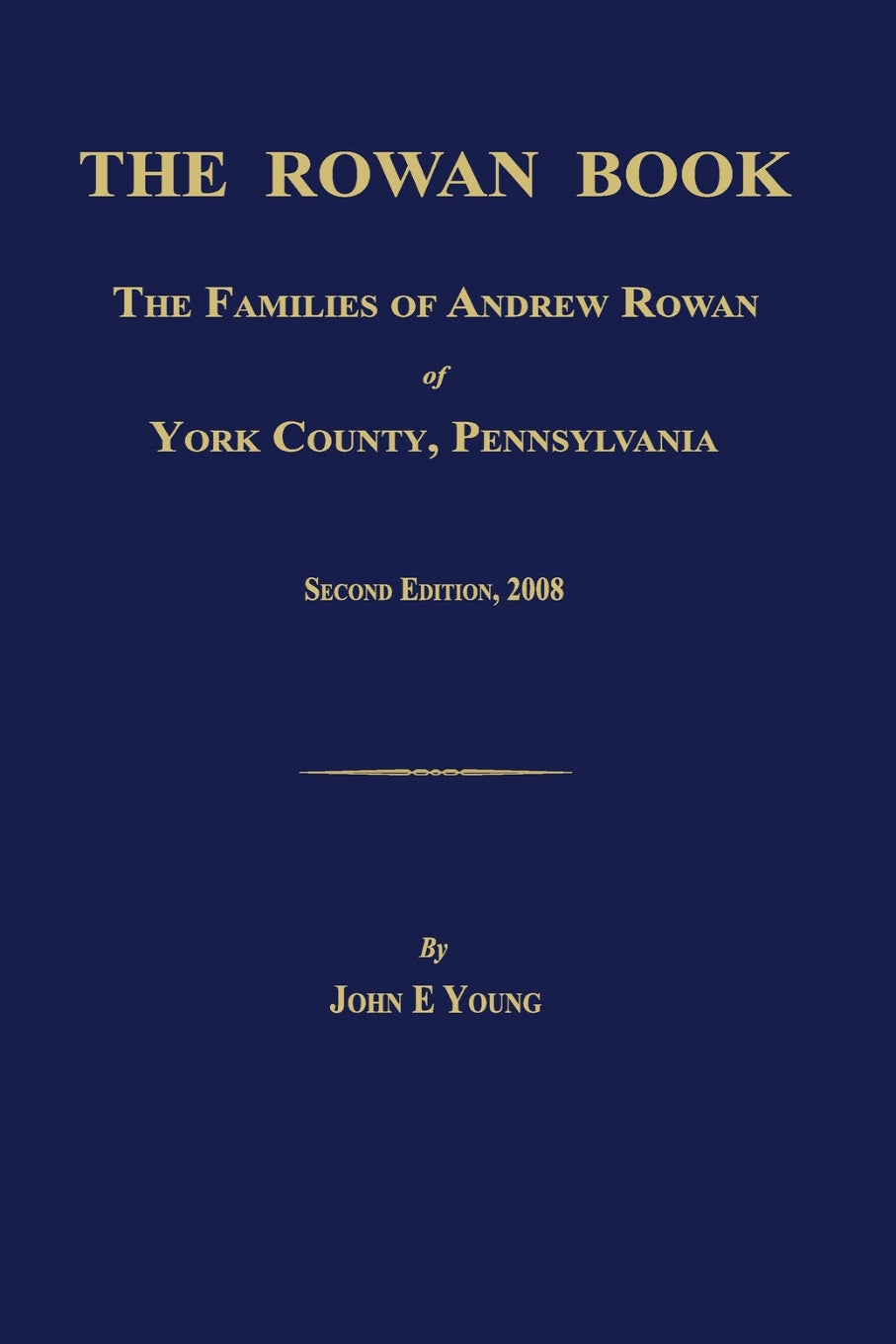 The Rowan Book. The Families of Andrew Rowan of York Co., Pennsylvania