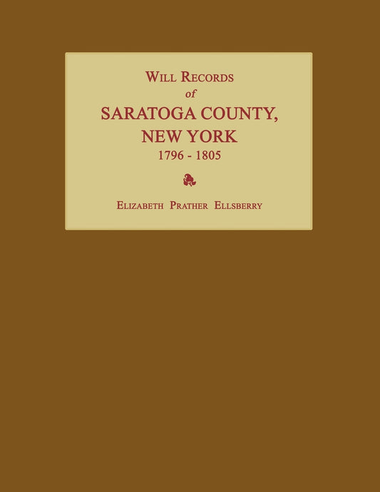 Will Records of Saratoga County, New York 1796-1805