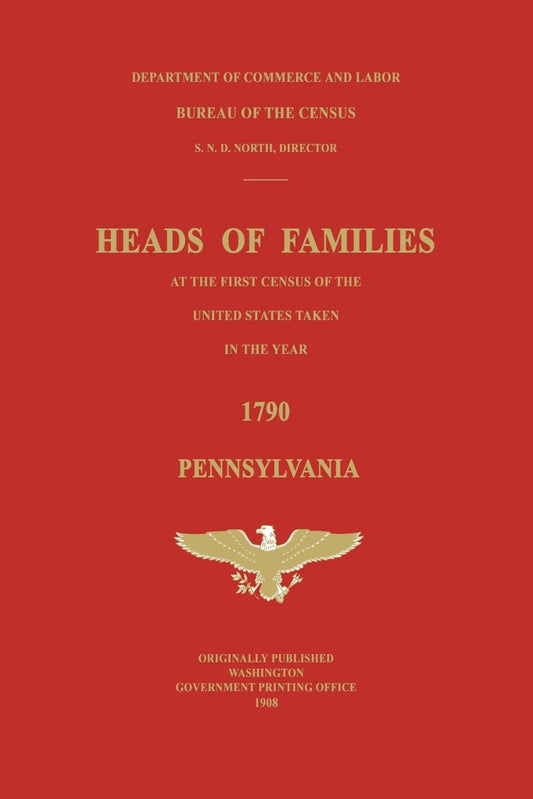 Heads of Families at the First Census of the United States Taken in the Year 1790: Pennsylvania