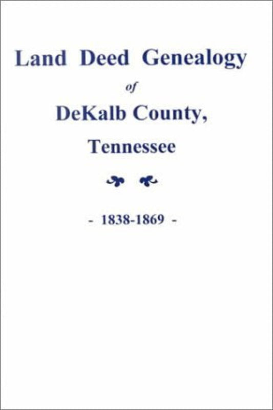 Land Deed Genealogy of DeKalb County, Tennessee. 1838-1869