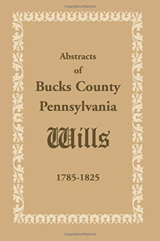 Abstracts of Bucks County, Pennsylvania, Wills 1785-1825