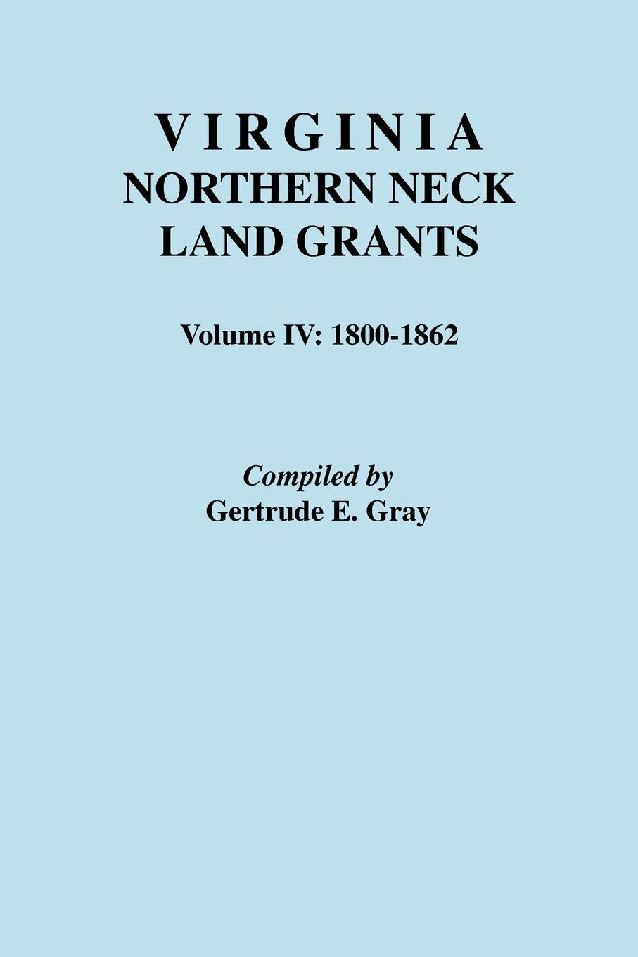 Virginia Northern Neck Land Grants, 1800-1862. [Vol. IV]