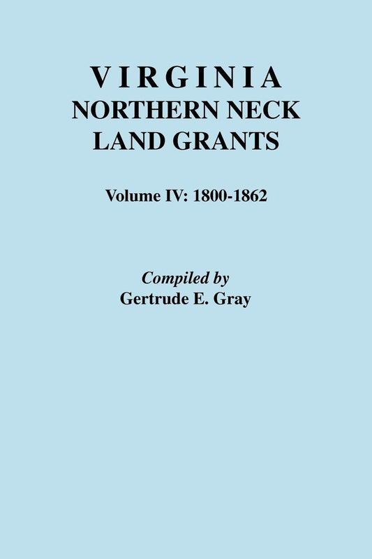 Virginia Northern Neck Land Grants, 1800-1862. [Vol. IV]