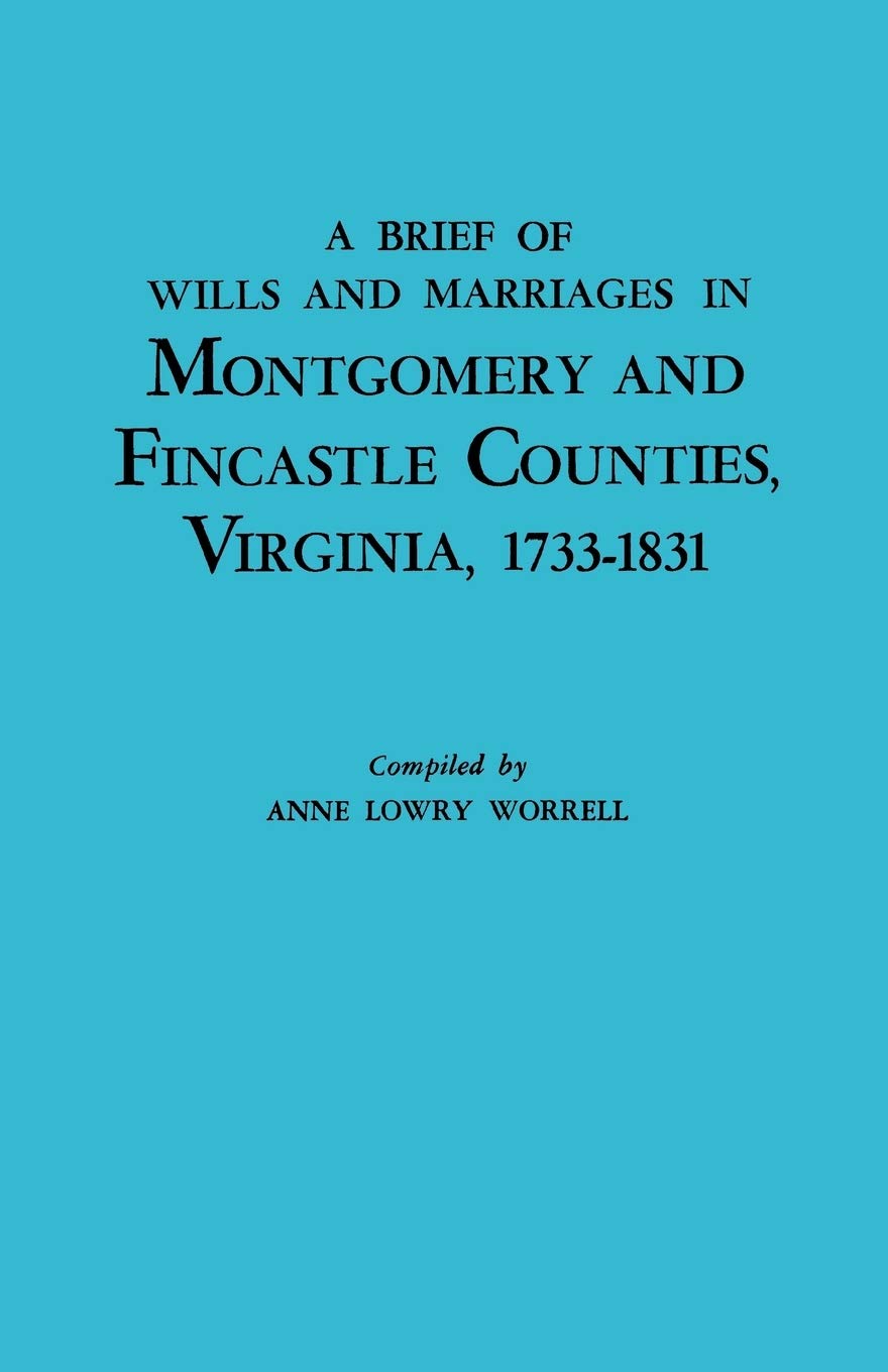 A Brief of Wills and Marriages in Montgomery and Fincastle Counties, Virginia, 1733-1831