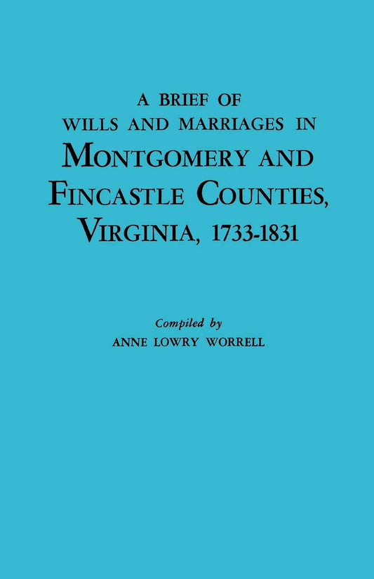 A Brief of Wills and Marriages in Montgomery and Fincastle Counties, Virginia, 1733-1831