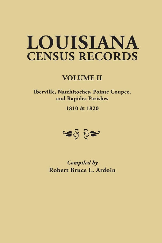 Louisiana Census Records. Volume II: Iberville, Natchitoches, Pointe Coupee, and Rapides Parishes, 1