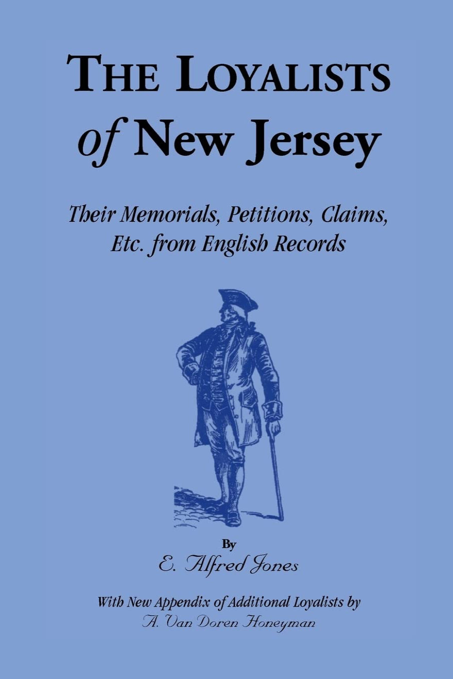 The Loyalists of New Jersey: Their Memorials, Petitions, Claims, etc. from English Records