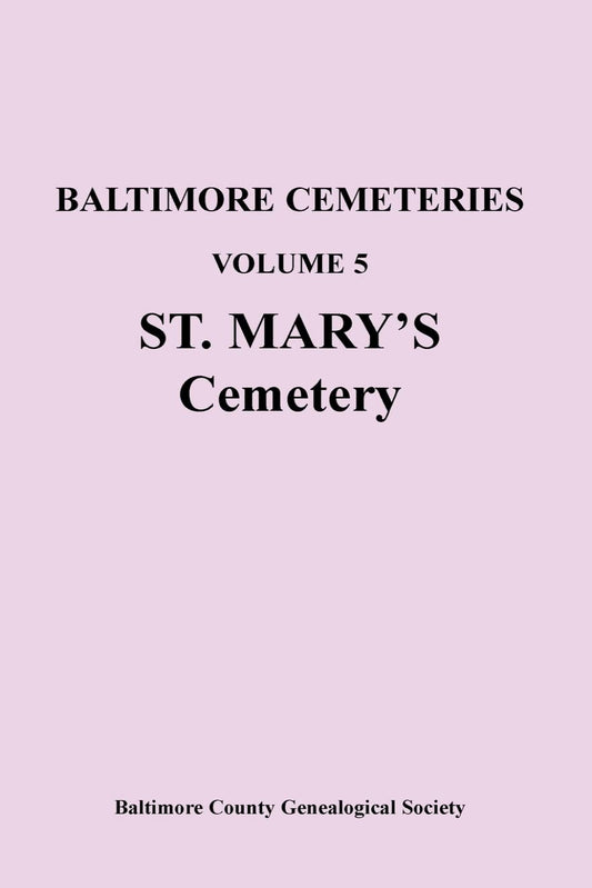 Baltimore [Maryland] Cemeteries, Volume 5: St. Mary's Cemetery