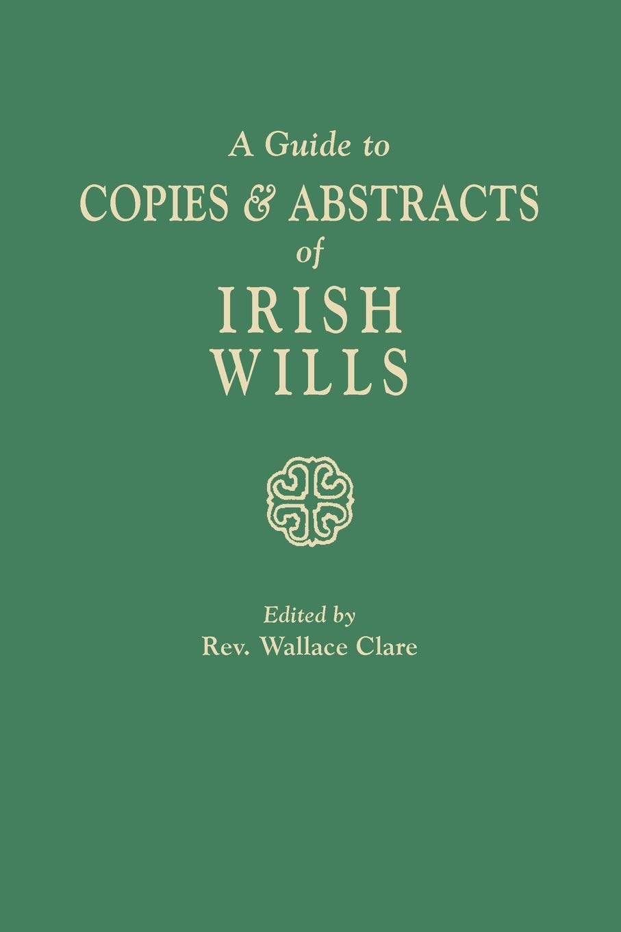 A Guide to Copies and Abstracts of Irish Wills