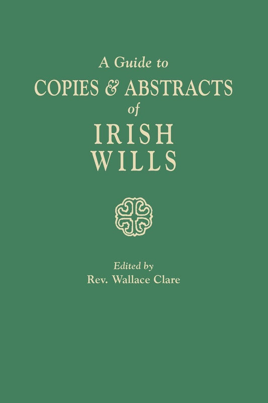 A Guide to Copies and Abstracts of Irish Wills