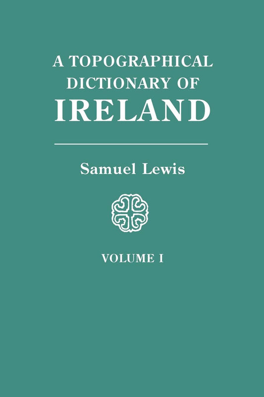 A Topographical Dictionary of Ireland. Two Volumes