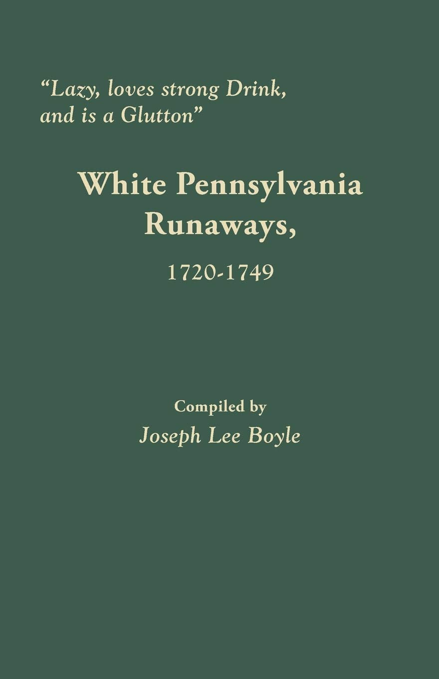 “Lazy, loves strong Drink, and is a Glutton”: White Pennsylvania Runaways, 1720-1749