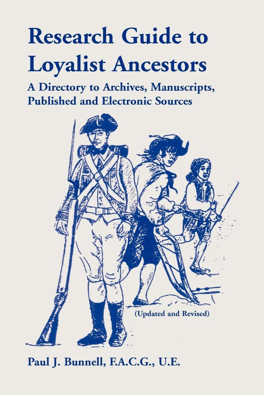 Research Guide to Loyalist Ancestors: A Directory to Archives, Manuscripts, Published and Electronic Sources
