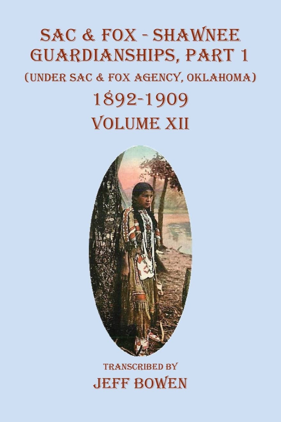 Sac & Fox -  Shawnee Guardianships, Part 1, 1892-1909, Volume XII