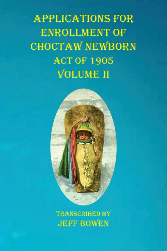 Applications for Enrollment of Choctaw Newborn, Act of 1905. Volume II