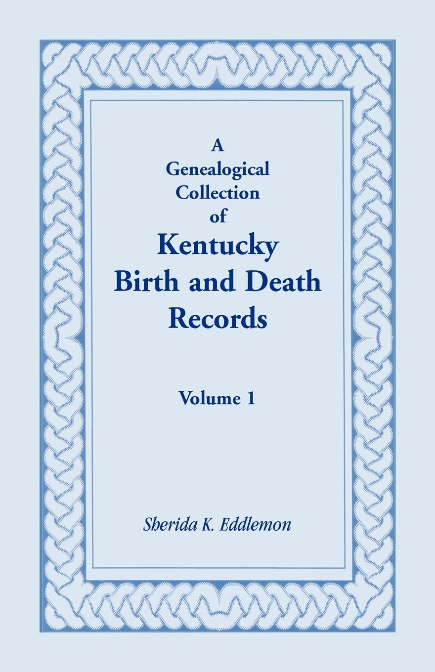 A Genealogical Collection of Kentucky Birth & Death Records, Volume 1